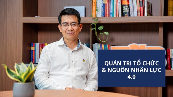 Môn học Quản trị tổ chức & Nguồn nhân lực 4.0